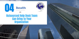 4 Benefits an Outsourced  Help Desk Team Can Bring to  Your Organization