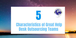 5 Characteristics of Great Help Desk Outsourcing Teams