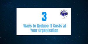 3 Ways to Reduce IT Costs at Your Organization