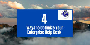 4 Ways to Optimize Your Enterprise  Help Desk