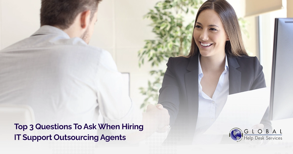 Top 3 Questions To Ask When Hiring IT Support Outsourcing Agents